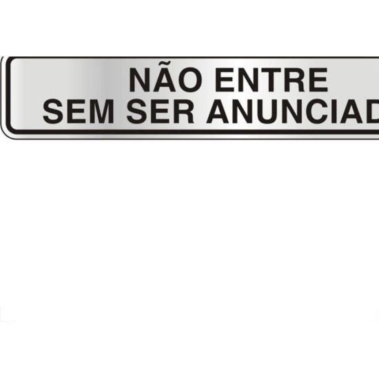 Placa Sinalizacao Aluminio 05X25 ''Nao Entre Sem Ser Anunciado'' 100Dg Placa Sinalizacao Aluminio 05X25 ''Nao Entre Sem Ser Anunciado'' 100Dg