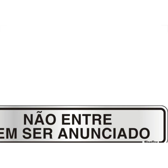 Placa Sinalizacao Aluminio 05X25 ''Nao Entre Sem Ser Anunciado'' 100Dg Placa Sinalizacao Aluminio 05X25 ''Nao Entre Sem Ser Anunciado'' 100Dg